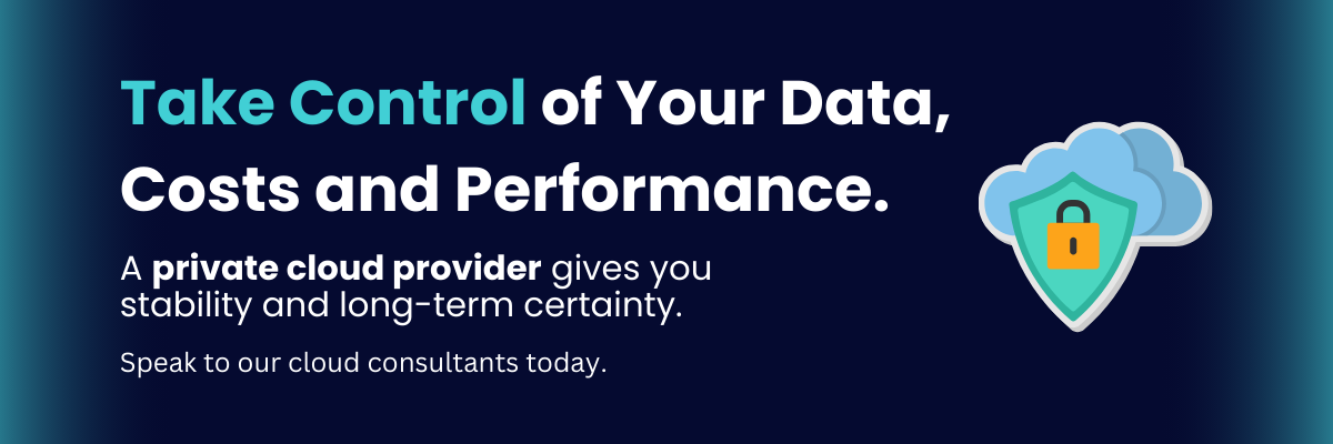 Take Control of Your Data, Costs and Performance. A private cloud provider gives you stability and long-term certainty. Speak to our cloud consultants today.